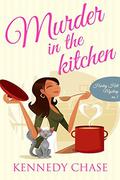 Murder in the Kitchen (Harley Hill Mysteries #3) by Kennedy Chase