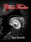 Cross Fader (Tortured Love, #1) by Yajna Ramnath