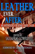 Leather Ever After: An Anthology of Kinky Fairy Tales by Cynthia Hamilton