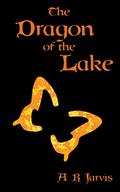 The Dragon of the Lake by A.R. Jarvis