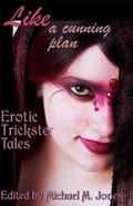 Like a Cunning Plan: Erotic Trickster Tales  (Erotic Fantasy & Science Fiction Selections) by Michael M. Jones