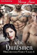 The Huntsmen [Mischievous Fairy Tales 4] (Mischievous Fairy Tales #4) by Honor James