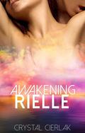 Awakening Rielle (Awakening Rielle, #1) by Crystal Cierlak