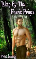 Taken by the Faerie Prince by Violet Jessamy