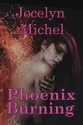 Phoenix Burning by Jocelyn Michel