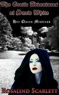 Her Queen Mistress:  The Erotic Adventures of Snow White (Erotic Kingdom #2) by Rosalind Scarlett