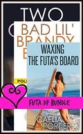 Futa DP Bundle  (A Futanari on Female Bundle): Two Out of Three, Waxing the Futa's Board, and Bad Lil' Brandy, Busted by Caelia Portier