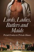 Lords, Ladies, Butlers and Maids: Period Erotica in Private Houses by Heather Towne