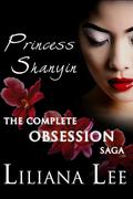 Princes Shanyin: The Complete Obsession Saga by Liliana Lee