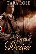 A Grave Desire  (A Grave Passion) by Tara Rose
