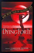 Dying for It: More Erotic Tales of Unearthly Love by Michael Bishop