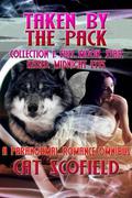 Taken By The Pack: Collection #1 by Cat Scofield