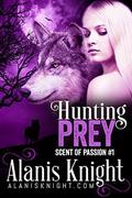 Hunting Prey (Scent of Passion #1) by Alanis Knight