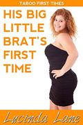 His Big Little Brat's First Time: Taboo First Times by Lucinda Lane