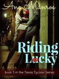 Riding Lucky: Book 3 in the Texas Tycoon Series (Texas Tycoon #3) by Ana Munroe