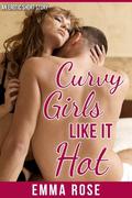 Curvy Girls Like It Hot  (BBW Erotic Romance) by Emma Rose
