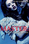 My Billionaire Master: The Complete Series by Delilah Gardner