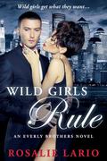 Wild Girls Rule (Everly Brothers #1) by Rosalie Lario