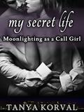 My Secret Life: Moonlighting as a Call Girl by Tanya Korval