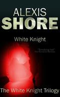 White Knight (The White Knight Trilogy #1) by Alexis Shore