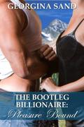 The Bootleg Billionaire: Pleasure Bound (The Bootleg Billionaire #3) by Georgina Sand