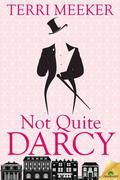 Not Quite Darcy by Terri Meeker