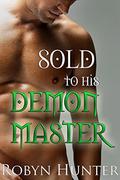 Sold to his Demon Master (His Demon Master #1) by Robyn Hunter