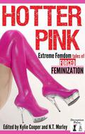 Hotter Pink: Extreme Femdom Tales of Forced Feminization by Yvette Moody
