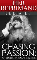 Her Reprimand: Part 2 Of A Forbidden Erotic Office Romance Series  (Chasing Passion: An Erotic Romance Series) by Julia Li