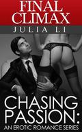 Final Climax: Part 5 Of A Forbidden Erotic Office Romance Series  (Chasing Passion: An Erotic Romance Series) by Julia Li