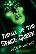 Thrall of the Space Queen (Space Queen #1) by Isla Sinclair