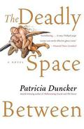 The Deadly Space Between: A Novel by Patricia Duncker