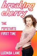 Breaking Cherry  (The Popstar's First Time) by Lucinda Lane