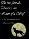 The Kiss of a Vampire, the Heart of a Wolf (Silver Series #3) by Samantha Bates