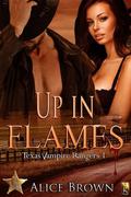 Up in Flames (Texas Vampire Rangers) by Alice Brown