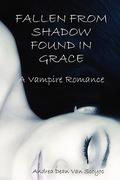Fallen from Shadow, Found in Grace by Andrea Dean Van Scoyoc