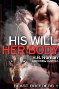 His Will, Her Body  (Werewolf Breeding)  (Beast Breeders) by B.B. Roman