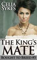The King's Mate (Bought to Breed #5) by Celia Sykes