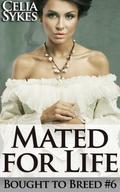 Mated for Life (Bought to Breed #6) by Celia Sykes