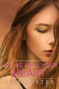 Let Me Heal Your Heart by Lily Foster