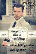 Anything but a Wedding (One Day at a Wedding #3) by Kelly Rae