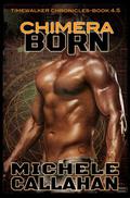 Chimera Born: (The Timewalker Chronicles #4.5) by Michele Callahan