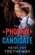 The Phoenix Candidate (Grace Colton #1) by Heidi Joy Tretheway