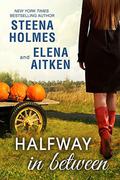 Halfway in Between (Halfway #2) by Steena Holmes