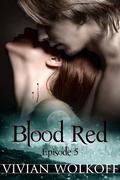 Blood Red: Episode 05 (Blood Red, #1) by Vivian Wolkoff