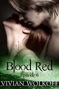 Blood Red: Episode 06 (Blood Red, #1) by Vivian Wolkoff