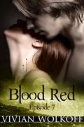 Blood Red: Episode 07 (Blood Red, #1) by Vivian Wolkoff