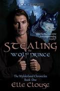 Stealing the Wolf Prince (Wylderland Chronicles #1) by Elle Clouse