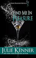 Find Me in Pleasure (Dark Pleasures #2) by Julie Kenner