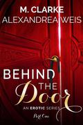 Behind The Door (Part #1) by M. Clarke